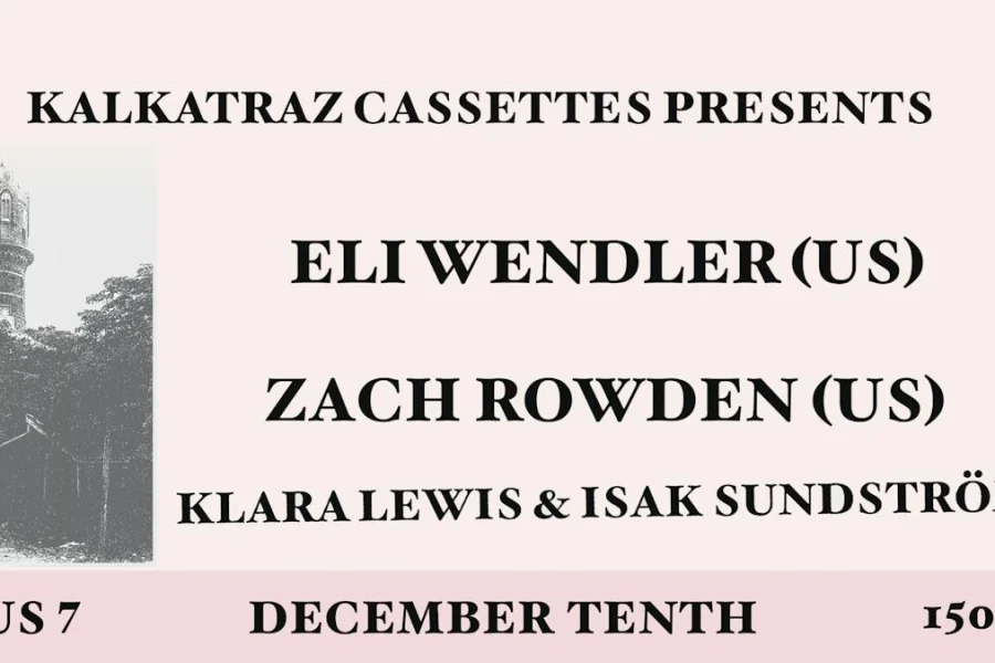 Kalkatraz Casettes: Eli Wendler + Zach Rowden + Klara Lewis & Isak Sundström